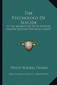 portada the psychology of suicide: is the momentum of an intense, exalted egotism the basic cause? (en Inglés)