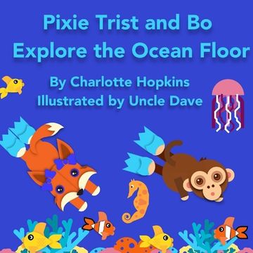 portada Pixie Trist and Bo Explore the Ocean Floor (en Inglés)