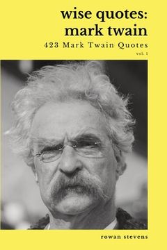 portada Wise Quotes - Mark Twain (423 Mark Twain Quotes): American Writer Humorist Samuel Clemens Quote Collection (en Inglés)