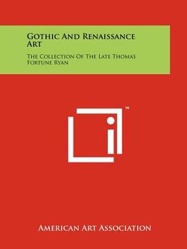 portada gothic and renaissance art: the collection of the late thomas fortune ryan (en Inglés)