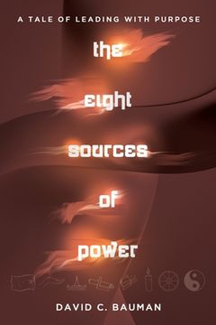 portada The Eight Sources of Power: A Tale of Leading with Purpose (en Inglés)