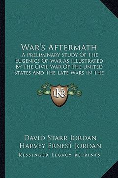 portada war's aftermath: a preliminary study of the eugenics of war as illustrated by the civil war of the united states and the late wars in t (en Inglés)