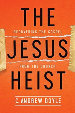 portada The Jesus Heist: Recovering the Gospel from the Church (in English)