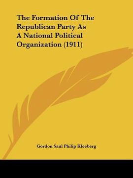 portada the formation of the republican party as a national political organization (1911) (en Inglés)