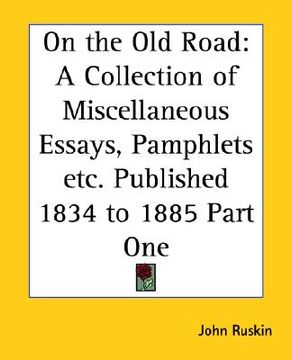 portada on the old road: a collection of miscellaneous essays, pamphlets etc. published 1834 to 1885 part one (en Inglés)