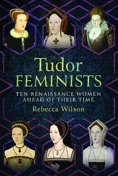 portada Tudor Feminists: 10 Renaissance Women Ahead of Their Time (en Inglés)