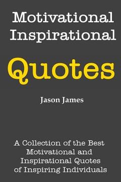 portada Motivational and Inspirational Quotes: A Collection of the Best Motivational and Inspirational Quotes of Inspiring Individuals (en Inglés)