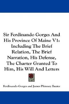 portada sir ferdinando gorges and his province of maine v1: including the brief relation, the brief narration, his defense, the charter granted to him, his wi (en Inglés)