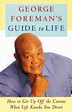 portada George Foreman's Guide to Life: How to get up off the Canvas When Life Knocks you (in English)