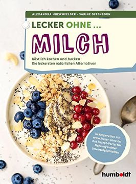 portada Lecker Ohne. Milch: Köstlich Kochen und Backen, die Leckersten Natürlichen Alternativen. In Kooperation mit Lecker-Ohne. De, das Rezept-Portal für Nahrungsmittel-Unverträglichkeiten (en Alemán)