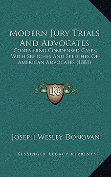 portada modern jury trials and advocates: containing condensed cases, with sketches and speeches of american advocates (1881) (en Inglés)