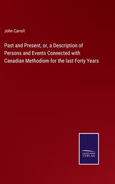 portada Past and Present, or, a Description of Persons and Events Connected with Canadian Methodism for the last Forty Years