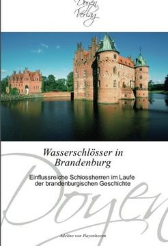 portada Wasserschlösser in Brandenburg: Einflussreiche Schlossherren im Laufe der brandenburgischen Geschichte