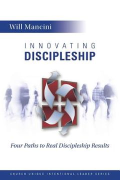 portada Innovating Discipleship: Four Paths to Real Discipleship Results (en Inglés)