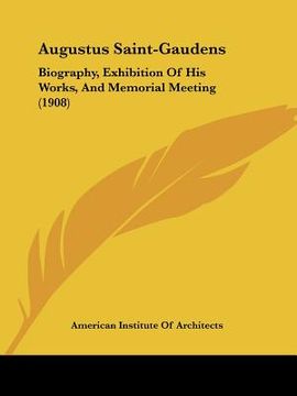 portada augustus saint-gaudens: biography, exhibition of his works, and memorial meeting (1908) (in English)