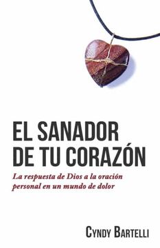 portada El Sanador de tu Corazón: La Respuesta de Dios a la Oración Personal en un Mundo de Dolor (in Spanish)