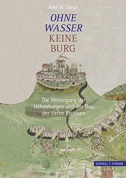 portada Ohne Wasser keine Burg: Die Versorgung der Höhenburgen und der Bau der tiefen Brunnen (in German)