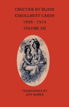 portada Choctaw By Blood Enrollment Cards 1898-1914 Volume XII (en Inglés)