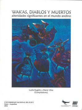 portada Wak'as, diablos y muertos: alteridades significantes en el mundo andino