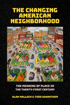 portada The Changing American Neighborhood: The Meaning of Place in the Twenty-First Century (en Inglés)
