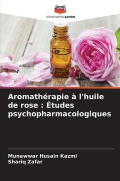 portada Aromathérapie à l'huile de rose: Études psychopharmacologiques (en Francés)