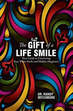 portada The Gift of a Life Smile: Your Guide to Uncovering Your White Smile and Hidden Happiness 