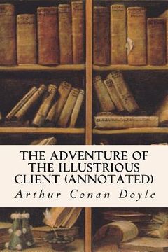 portada The Adventure of the Illustrious Client (annotated) (en Inglés)