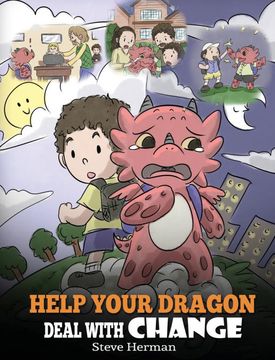 portada Help Your Dragon Deal With Change: Train Your Dragon to Handle Transitions. A Cute Children Story to Teach Kids how to Adapt to Change in Life. (27) (my Dragon Books) (en Inglés)