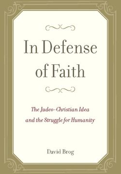 In Defense of Faith: The Judeo-Christian Idea and the Struggle for Humanity (en Inglés)