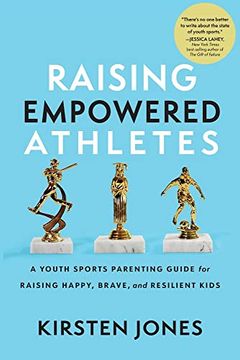 portada Raising Empowered Athletes: A Youth Sports Parenting Guide for Raising Happy, Brave, and Resilient Kids (in English)