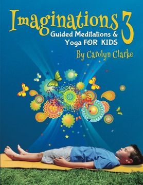 portada Imaginations 3: Guided Meditations and Yoga for Kids (Volume 3) (en Inglés)