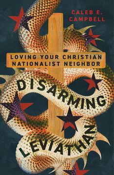 portada Disarming Leviathan: Loving Your Christian Nationalist Neighbor (in English)