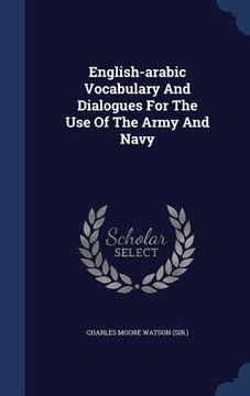 portada English-arabic Vocabulary And Dialogues For The Use Of The Army And Navy