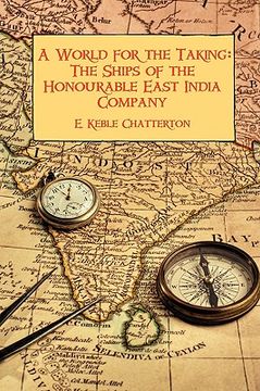 portada a world for the taking: the ships of the honourable east india company (en Inglés)