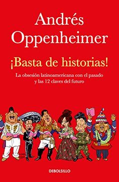 portada Basta de Historias! La Obsesión Latinoamericana con el Pasado y las 12 Claves del Futuro (in Spanish)