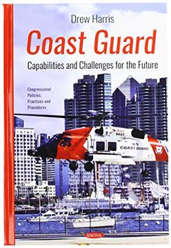 portada Coast Guard: Capabilities and Challenges for the Future (Congressional Policies, Practices and Procedures)