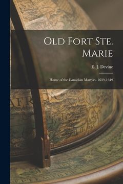 portada Old Fort Ste. Marie: Home of the Canadian Martyrs, 1639-1649 (en Inglés)
