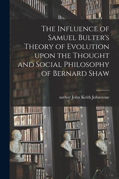 portada The Influence of Samuel Bulter's Theory of Evolution Upon the Thought and Social Philosophy of Bernard Shaw (en Inglés)