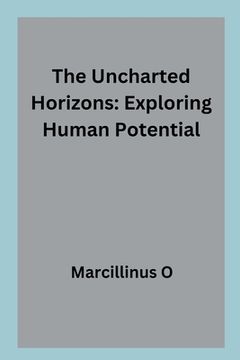 portada The Uncharted Horizons: Exploring Human Potential (en Inglés)