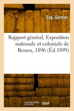 portada Rapport général, Exposition nationale et coloniale de Rouen, 1896 (in French)