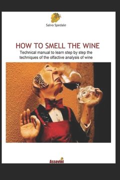 portada How to Smell the Wine: Technical manual to learn step by step the techniques of the olfactive analysis of wine (en Inglés)