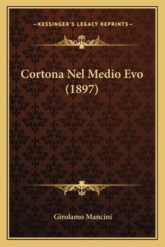 portada Cortona Nel Medio Evo (1897) (in Italian)