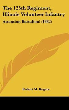 portada the 125th regiment, illinois volunteer infantry: attention battalion! (1882)