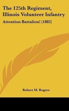 portada the 125th regiment, illinois volunteer infantry: attention battalion! (1882) (in English)