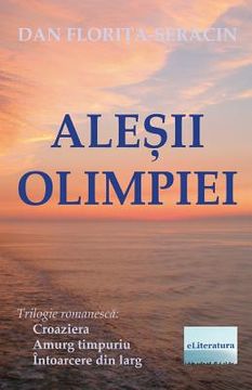 portada Alesii Olimpiei: Trilogie Romanesca: Croaziera, Amurg Timpuriu, Intoarcere Din Larg