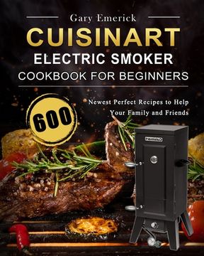 portada CUISINART Electric Smoker Cookbook for Beginners: 600 Newest Perfect Recipes to Help Your Family and Friends (in English)