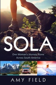 portada Sola: One Woman's Journey Alone Across South America (in English)