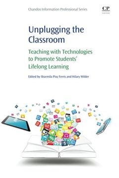 portada Unplugging the Classroom: Teaching with Technologies to Promote Students' Lifelong Learning