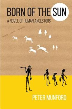 portada Born of the Sun: A Novel of Human Ancestors (in English)