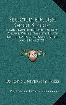 portada selected english short stories: lamb, hawthorne, poe, dickens, collins, white, garnett, harte, bierce, james, stevenson, wilde and more (1921)